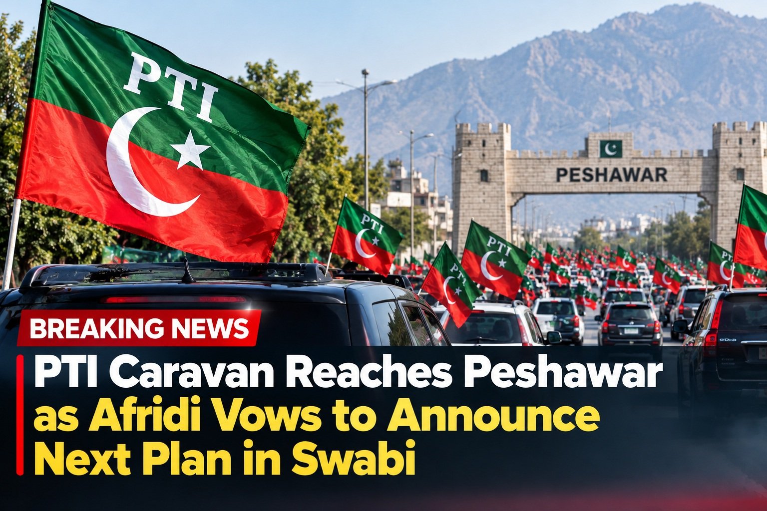 PTI Caravan Reaches Peshawar as Afridi Vows to Announce  Next Plan in Swabi
